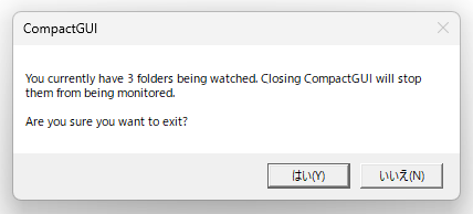 You currently have 〇 folders being watched. Closing CompactGUI will stop them from being monitored. Are you sure you want to exit?